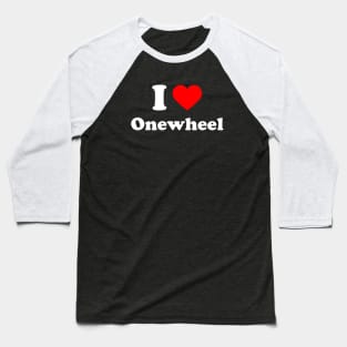 I Love Onewheel - One Wheel One Love Baseball T-Shirt